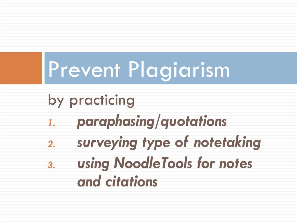 Prevent Plagiarism by practicing paraphasing/quotations