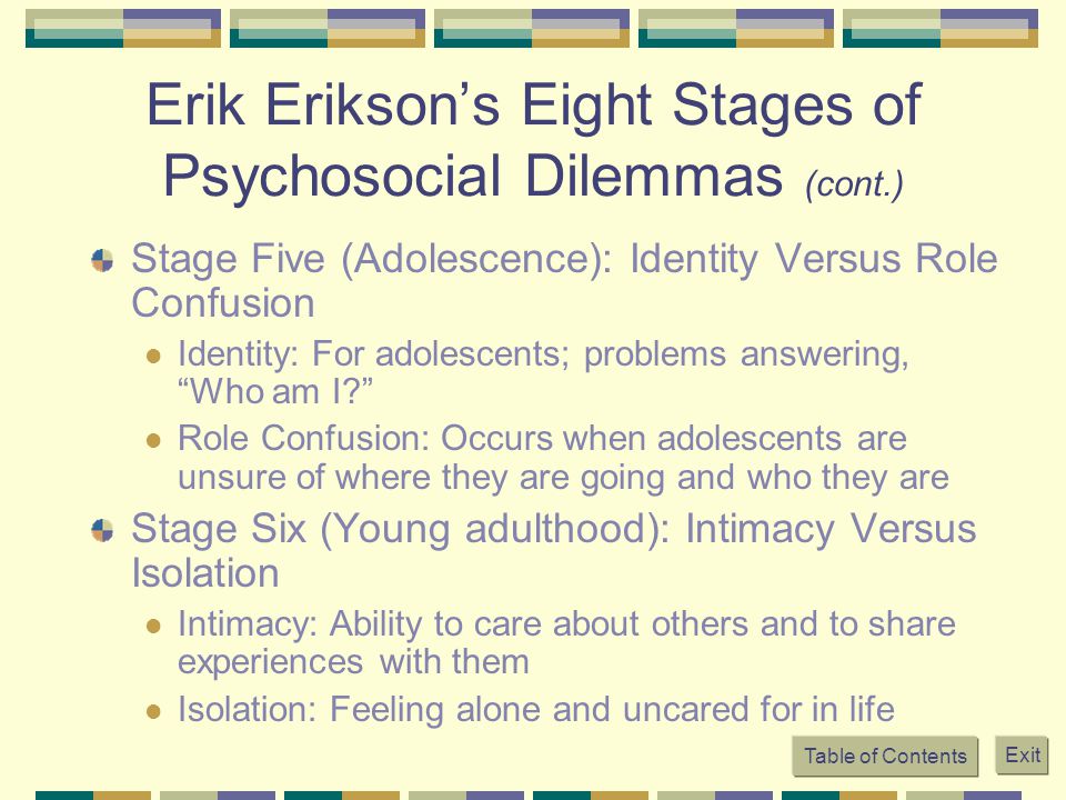Erik Erikson’s Eight Stages of Psychosocial Dilemmas (cont.)