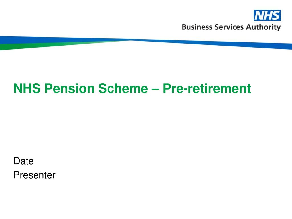 NHS Pension Scheme – Pre-retirement - Ppt Download