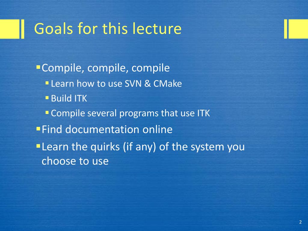 Goals for this lecture Compile, compile, compile