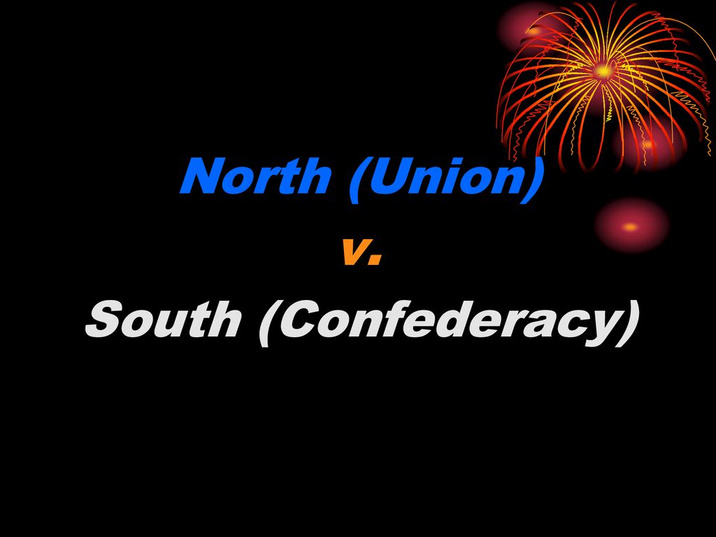 North (Union) v. South (Confederacy). ppt download