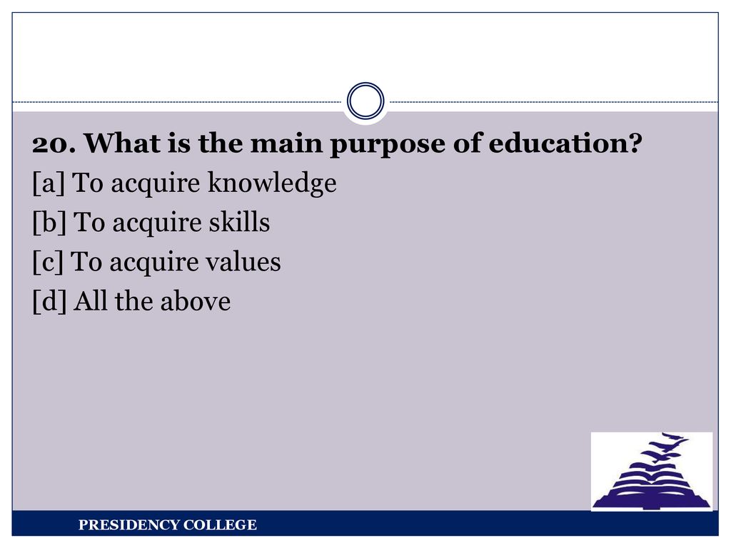 20. What is the main purpose of education