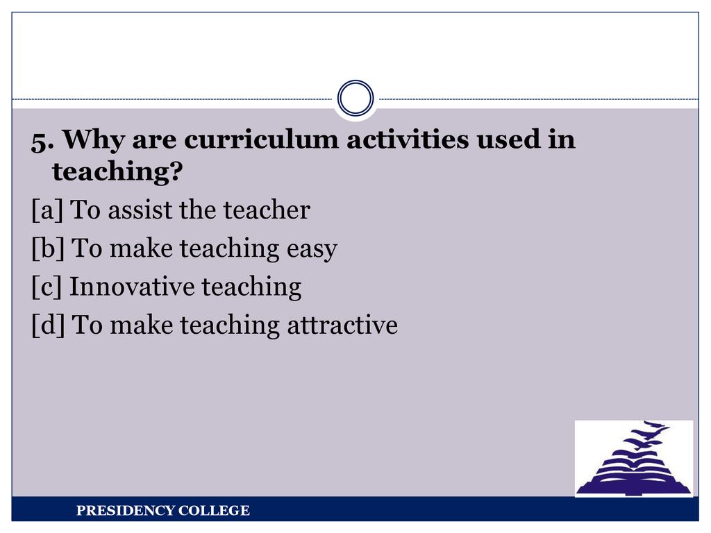 5. Why are curriculum activities used in teaching