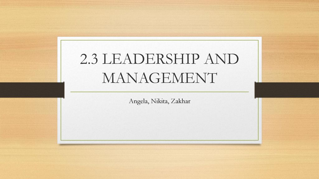 2.3 LEADERSHIP AND MANAGEMENT
