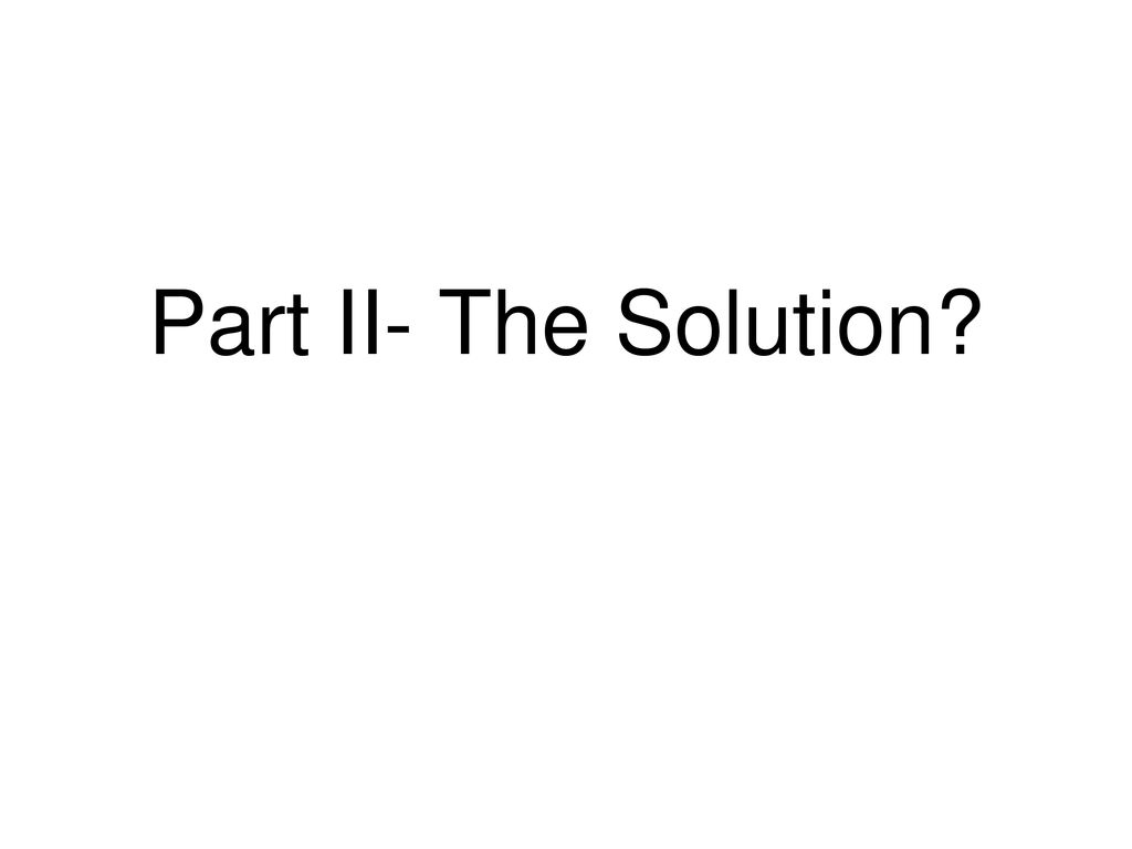 Part II- The Solution