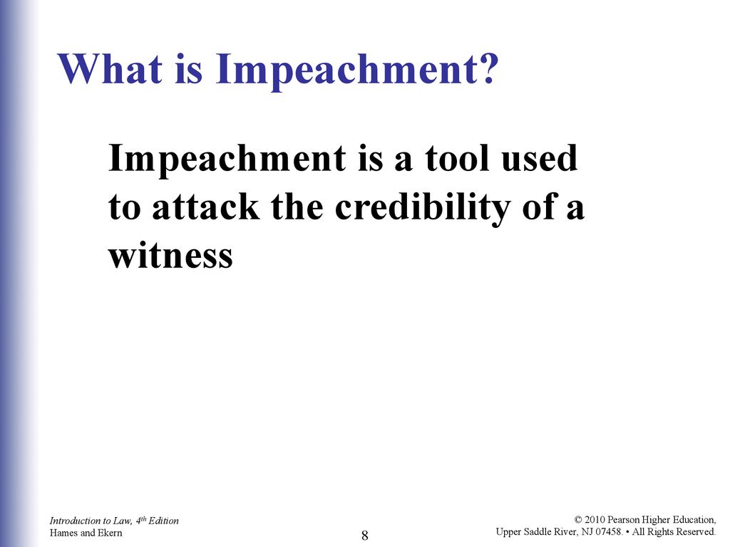 What is Impeachment Impeachment is a tool used to attack the credibility of a witness