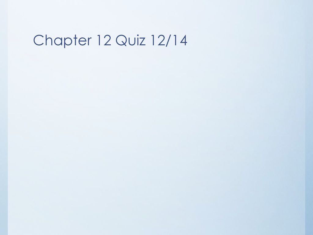 Chapter 12 Quiz 12/14