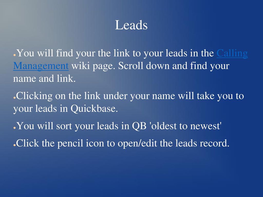 Leads You will find your the link to your leads in the Calling Management wiki page. Scroll down and find your name and link.