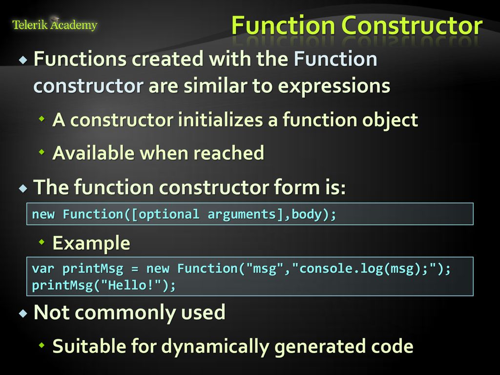 Function Constructor Functions created with the Function constructor are similar to expressions. A constructor initializes a function object.