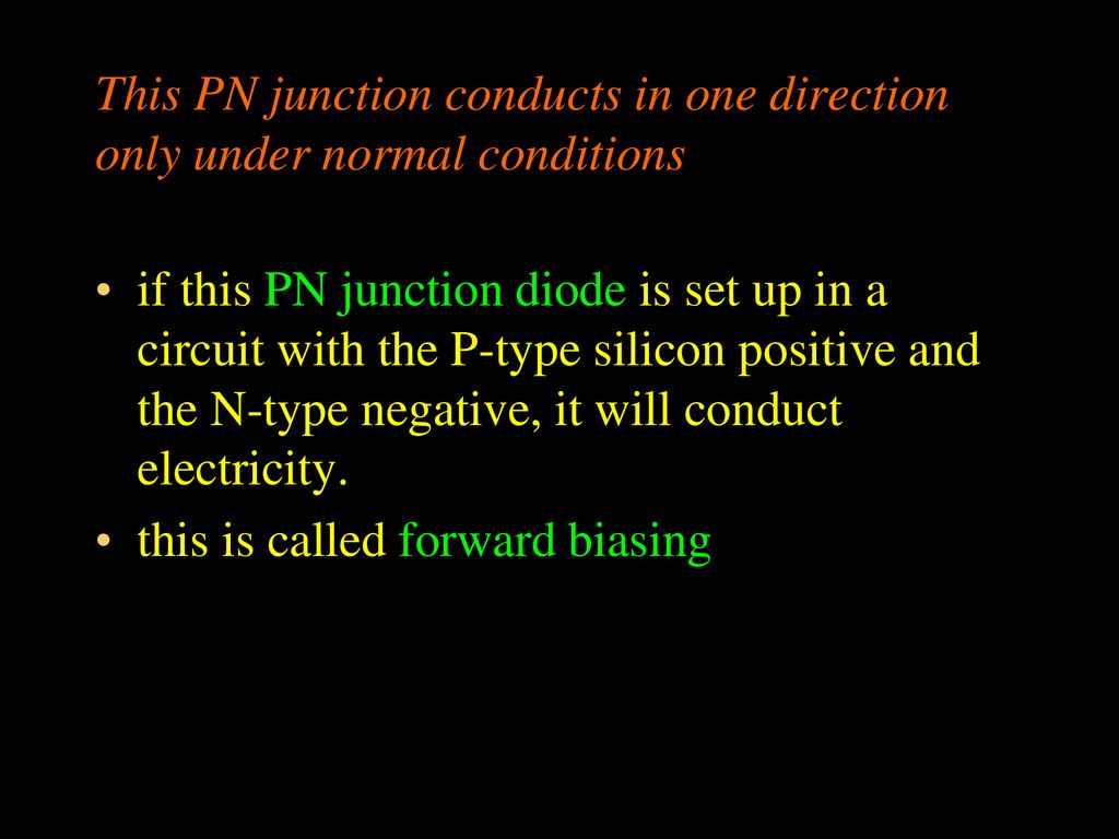This PN junction conducts in one direction only under normal conditions