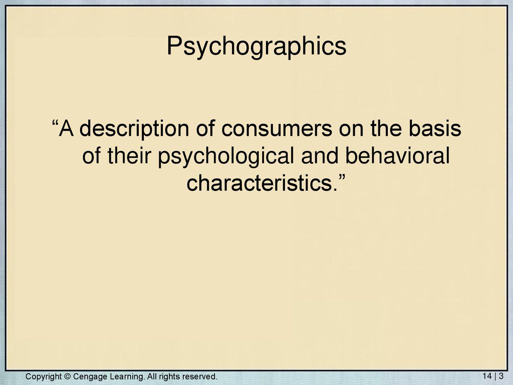 Psychographics A description of consumers on the basis of their psychological and behavioral characteristics.