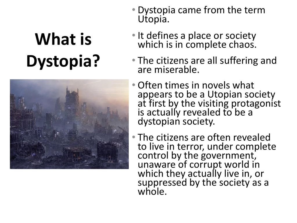 What is Dystopia Dystopia came from the term Utopia.