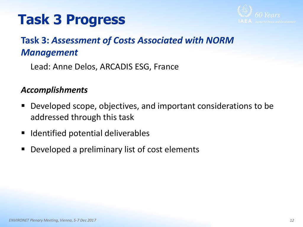 Task 3 Progress Task 3: Assessment of Costs Associated with NORM Management. Lead: Anne Delos, ARCADIS ESG, France.