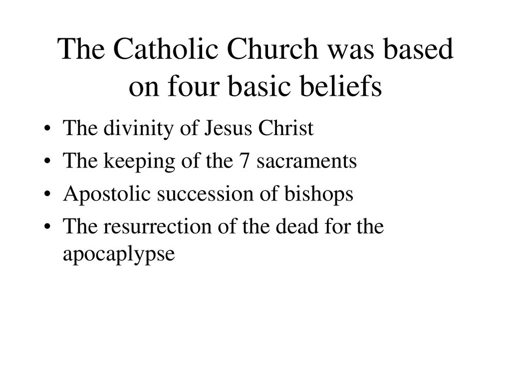 The Catholic Church was based on four basic beliefs