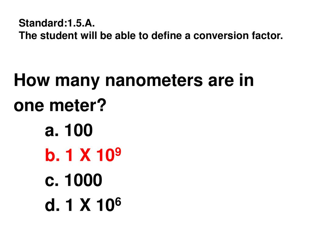 Min rekenmachine Mentor How many nanometers are in one meter? a. 100 b. 1 X 109 c - ppt download