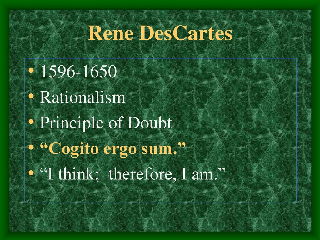 Rene DesCartes Rationalism Principle of Doubt