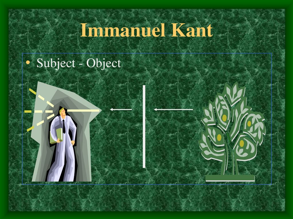 Immanuel Kant Subject - Object