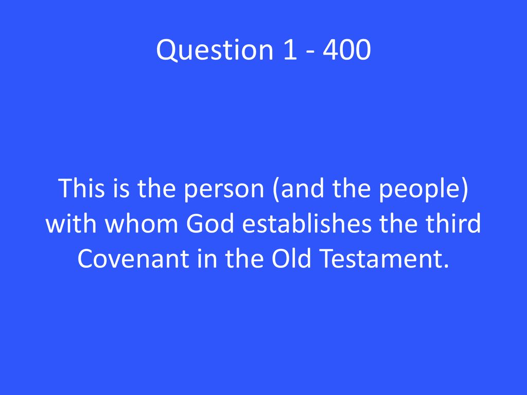 Question This is the person (and the people) with whom God establishes the third Covenant in the Old Testament.