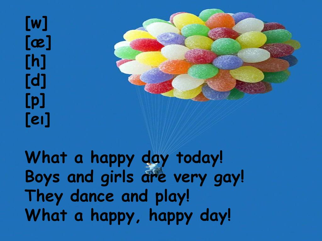 W Ae H D P Ei What A Happy Day Today Boys And Girls Are Very Gay They Dance And Play What A Happy Happy Day Ppt Download