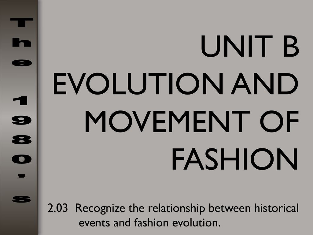 UNIT B EVOLUTION AND MOVEMENT OF FASHION - Ppt Download