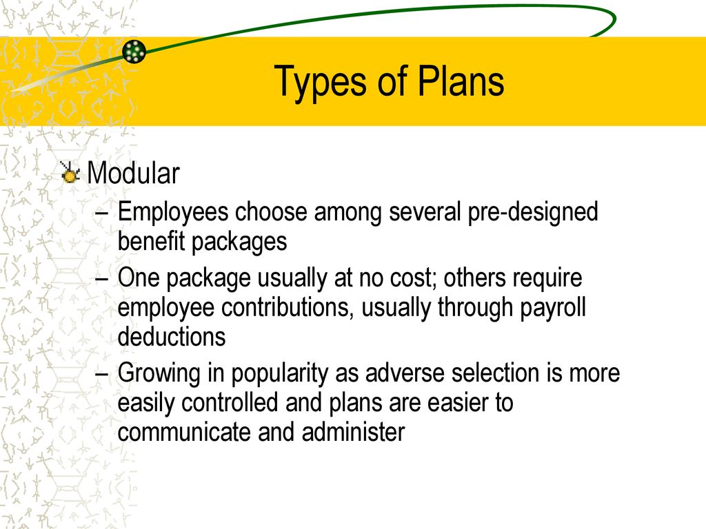 Types of Plans Modular. Employees choose among several pre-designed benefit packages.