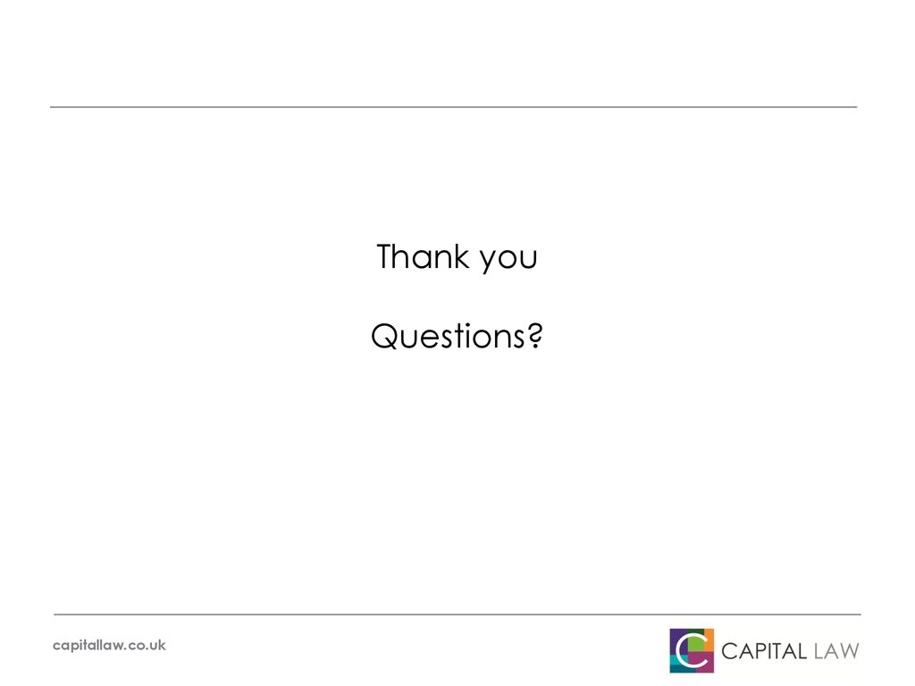 Thank you Questions capitallaw.co.uk