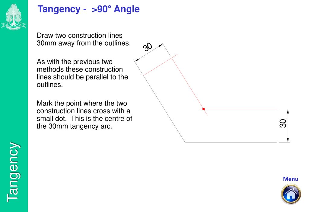 Tangency - >90° Angle Draw two construction lines 30mm away from the outlines.