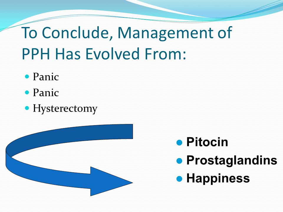 To Conclude, Management of PPH Has Evolved From: