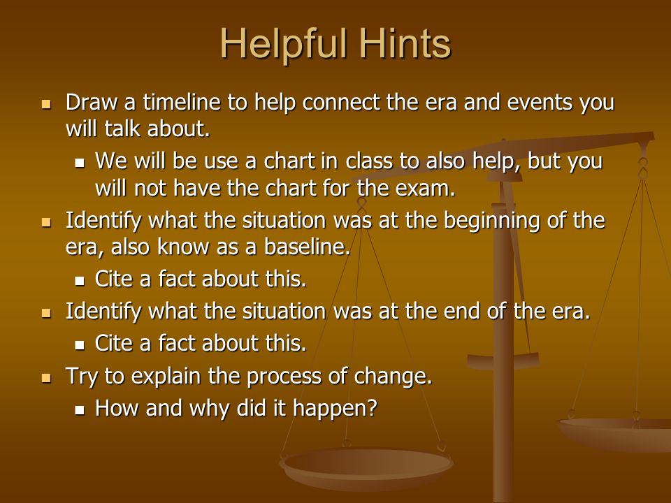 Helpful Hints Draw a timeline to help connect the era and events you will talk about.