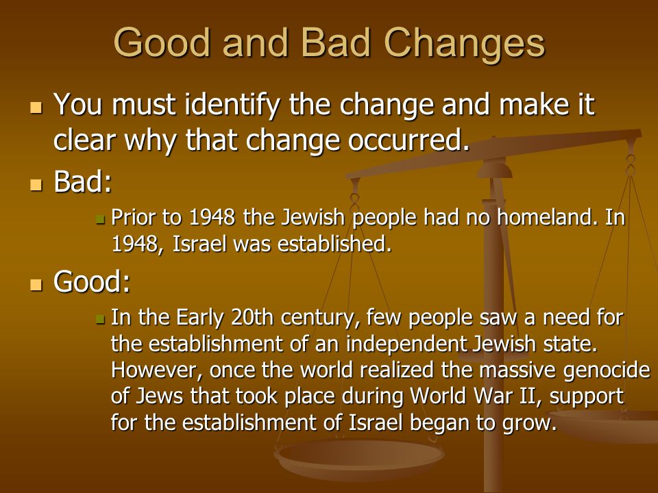 Good and Bad Changes You must identify the change and make it clear why that change occurred. Bad: