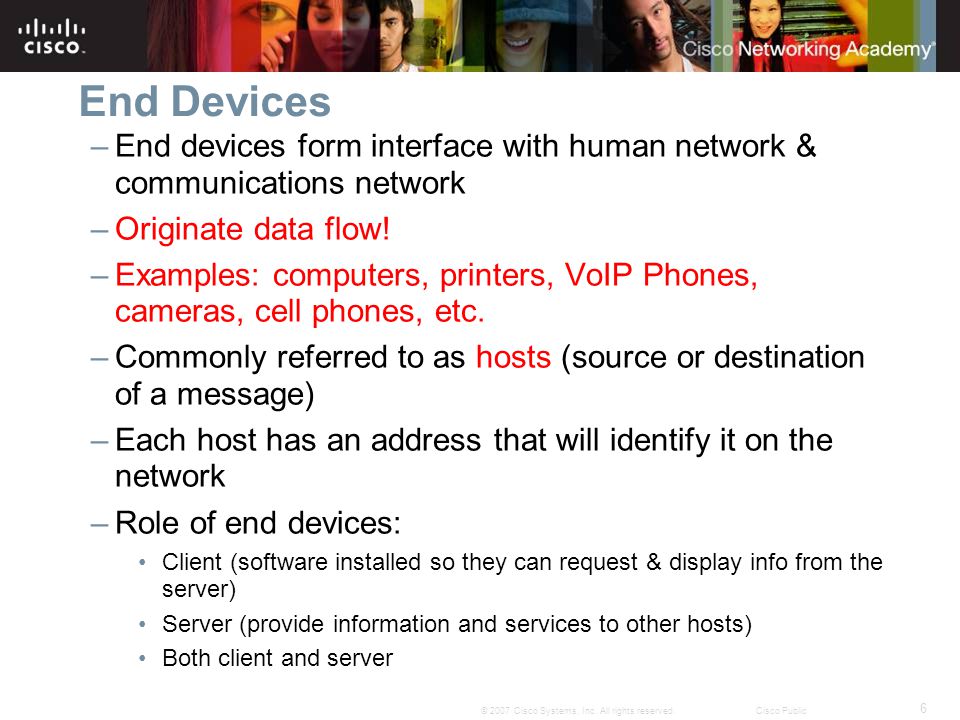 End Devices End devices form interface with human network & communications network. Originate data flow!