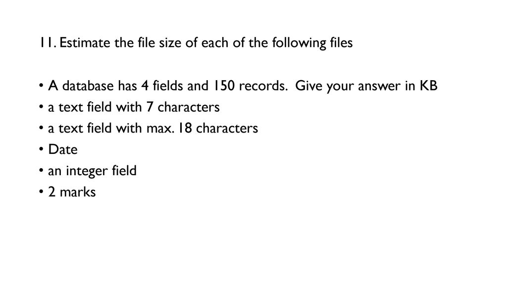 11. Estimate the file size of each of the following files