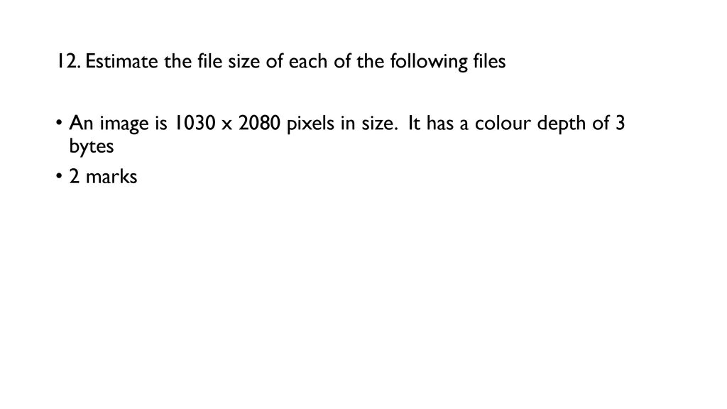 12. Estimate the file size of each of the following files