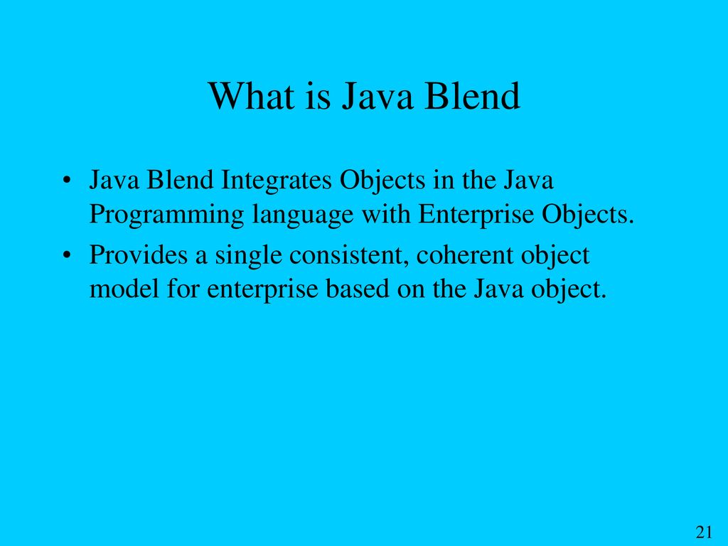 What is Java Blend Java Blend Integrates Objects in the Java Programming language with Enterprise Objects.