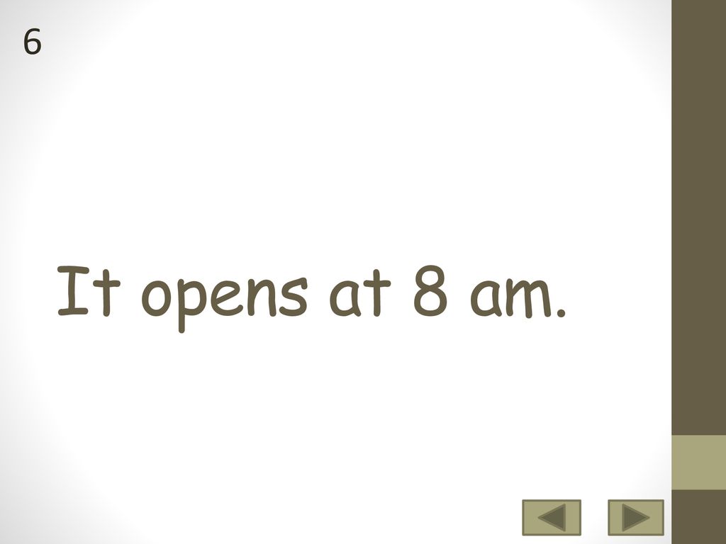 6 It opens at 8 am.