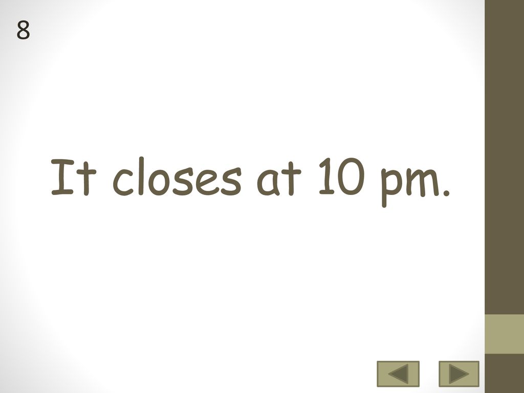 8 It closes at 10 pm.