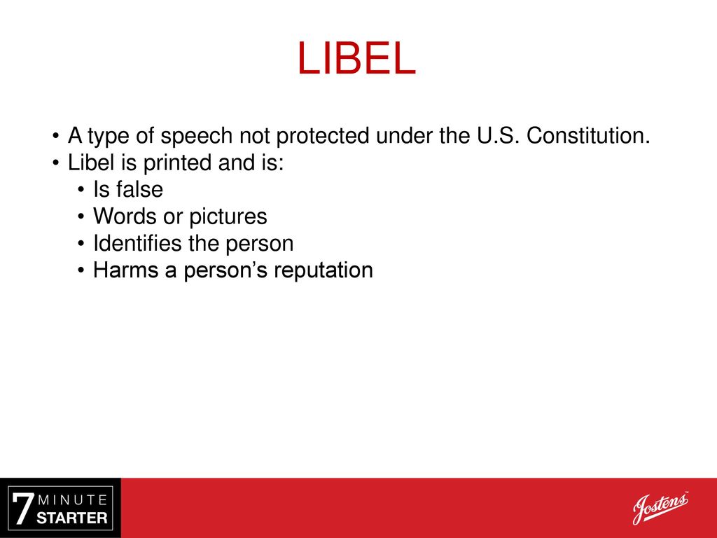 LIBEL A type of speech not protected under the U.S. Constitution.