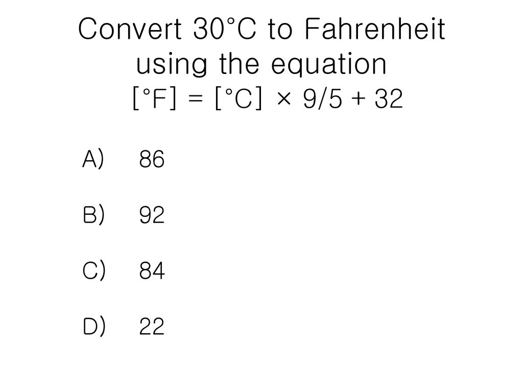 Convert 30°C to Fahrenheit using the equation [°F] = [°C] × 9⁄5 + 32