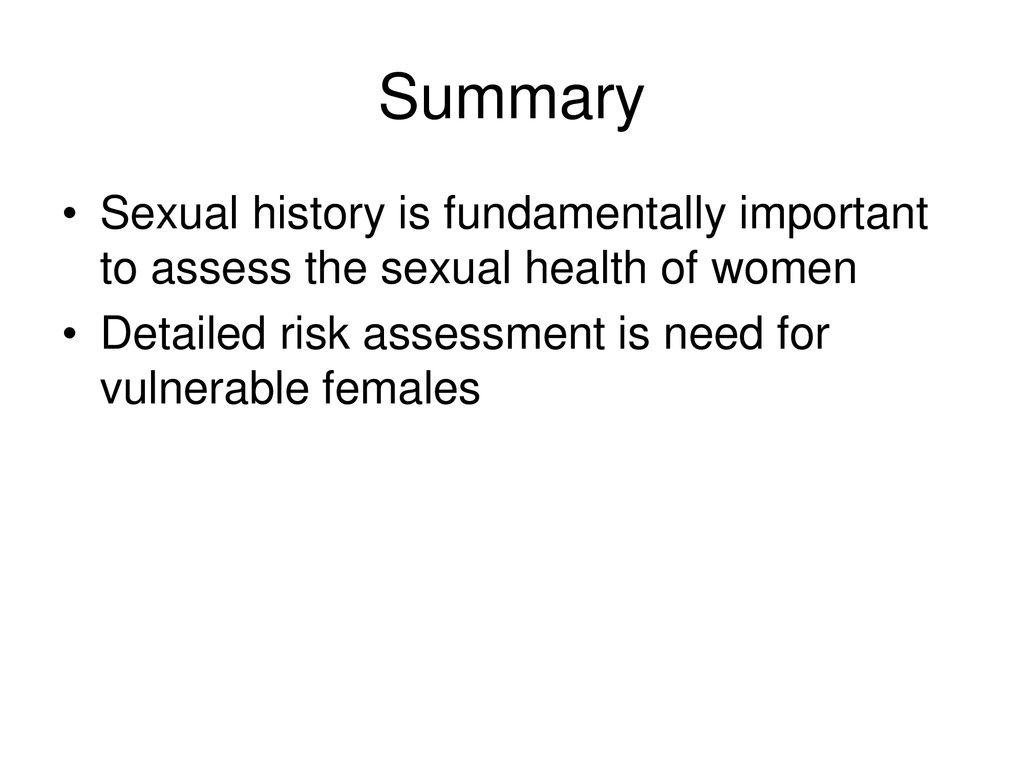 Summary Sexual history is fundamentally important to assess the sexual health of women.