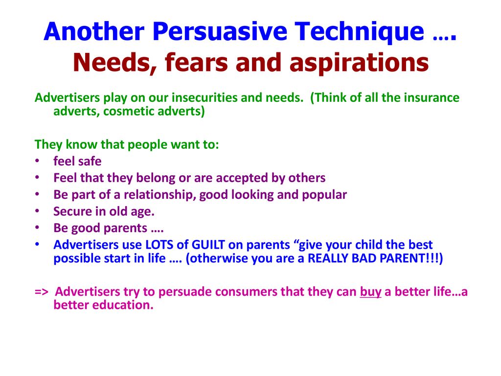 Another Persuasive Technique …. Needs, fears and aspirations