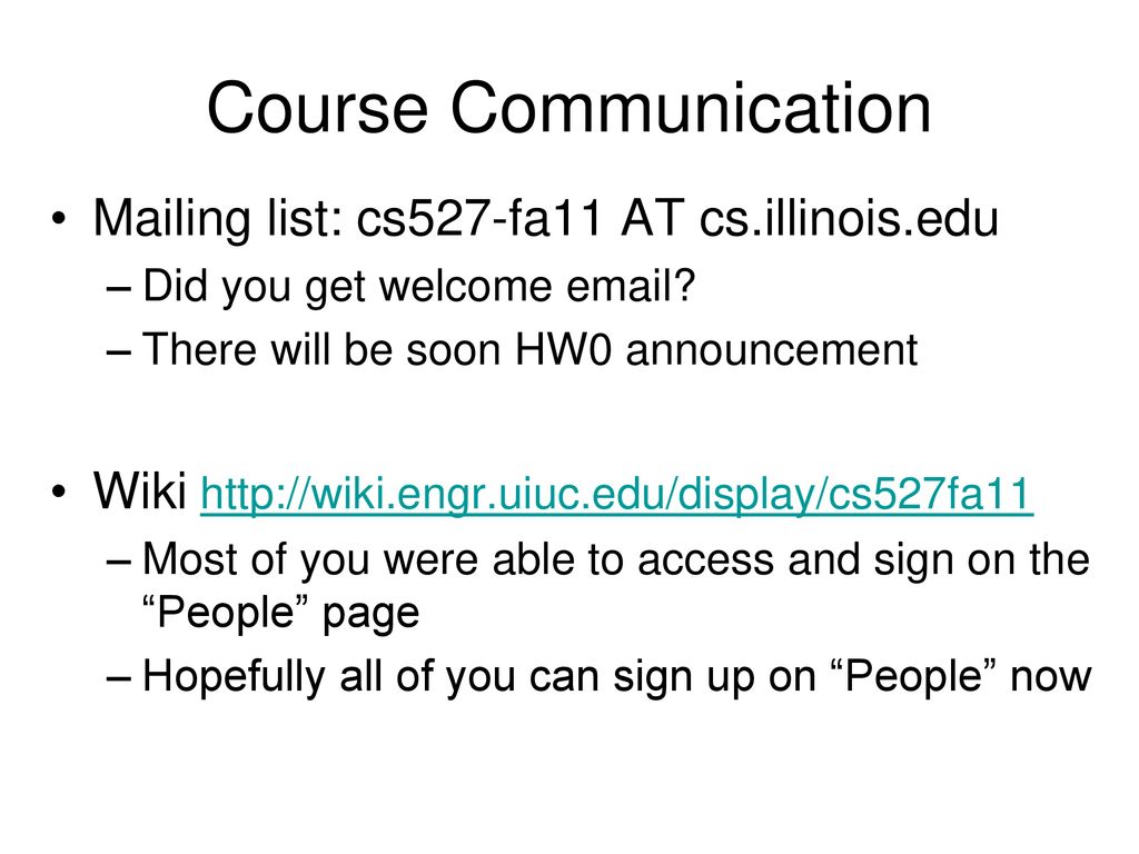 Course Communication Mailing list: cs527-fa11 AT cs.illinois.edu