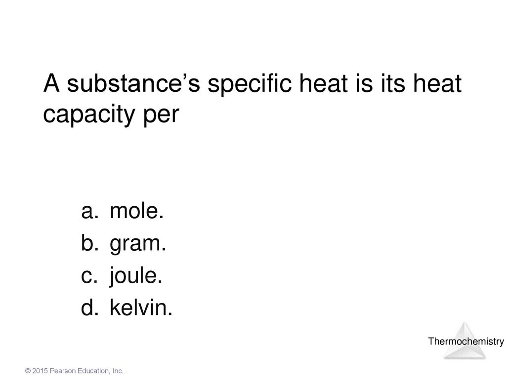 A substance’s specific heat is its heat capacity per