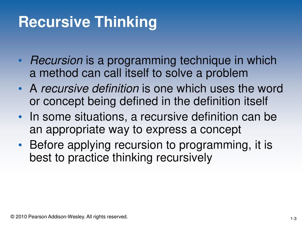 Recursive Thinking Recursion is a programming technique in which a method can call itself to solve a problem.