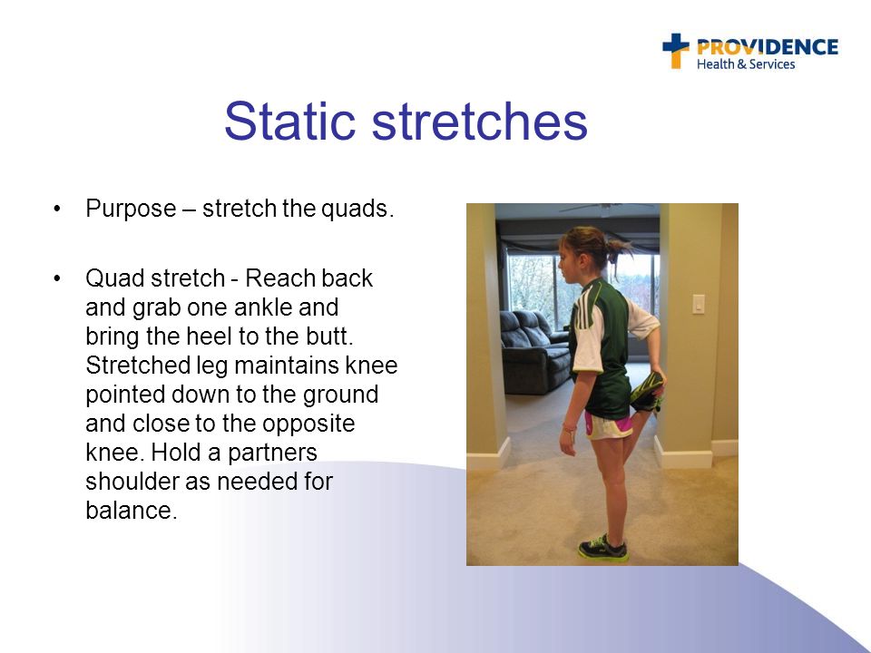 Static stretches Purpose – stretch the quads.