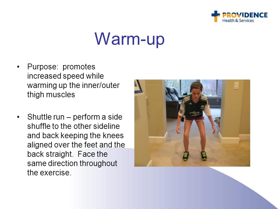 Warm-up Purpose: promotes increased speed while warming up the inner/outer thigh muscles.