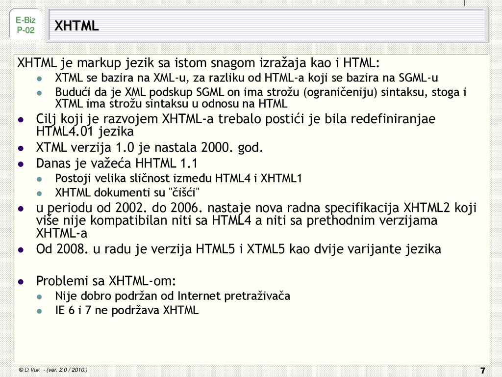 XHTML XHTML je markup jezik sa istom snagom izražaja kao i HTML: