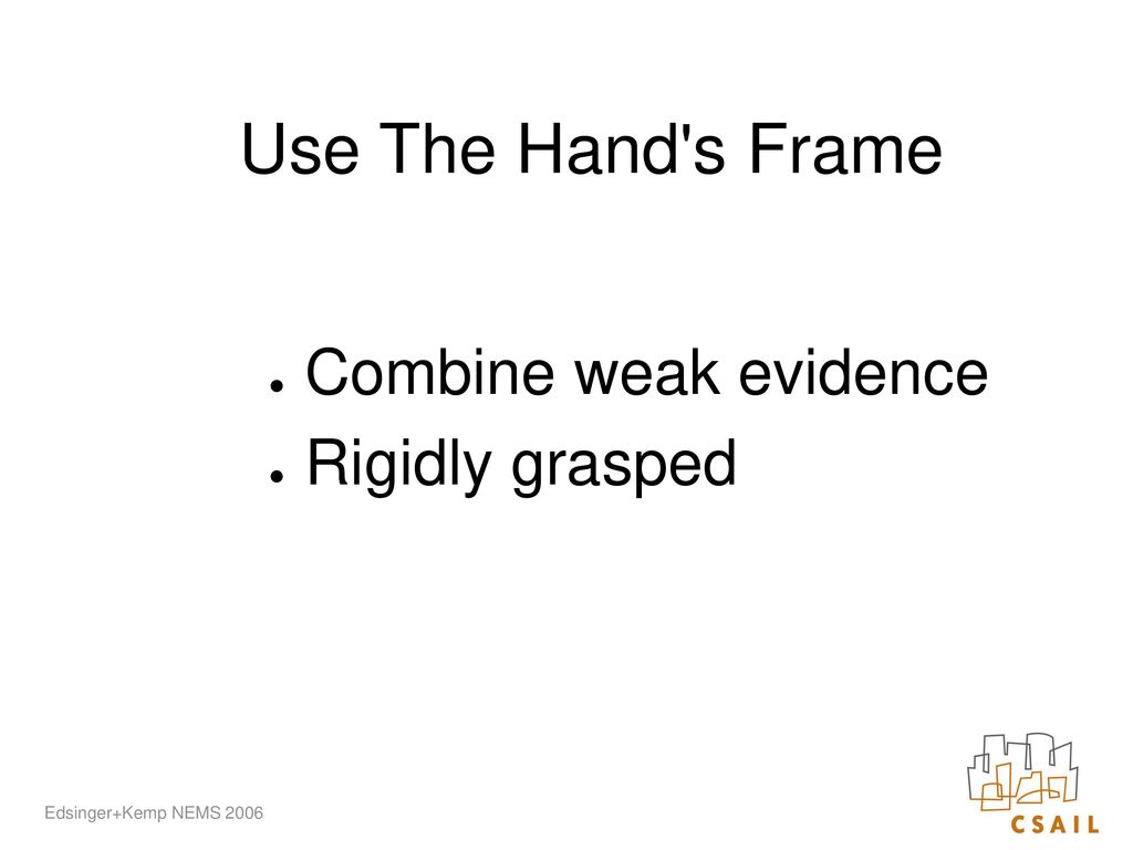 Use The Hand s Frame Combine weak evidence Rigidly grasped