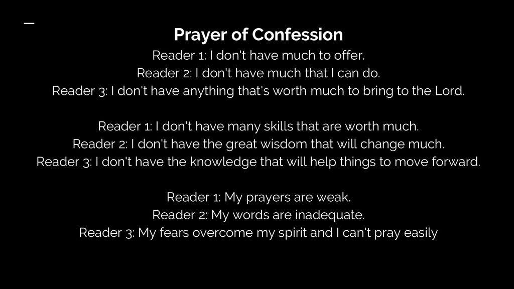 Prayer of Confession Reader 1: I don t have much to offer.