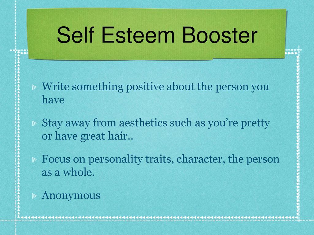 Self Esteem Booster Write something positive about the person you have