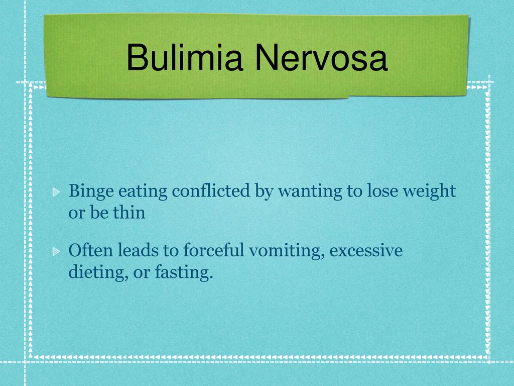 Bulimia Nervosa Binge eating conflicted by wanting to lose weight or be thin.